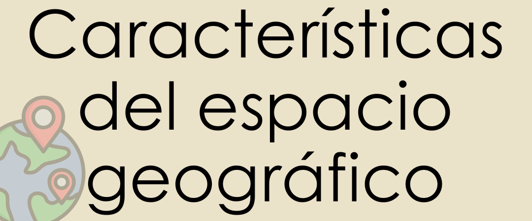 Características del espacio geográfico GEOGRAFÍA GS PLAN APOYO